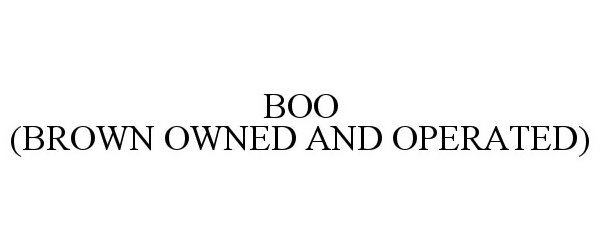 Trademark Logo B. O. O. (BROWN OWNED AND OPERATED)