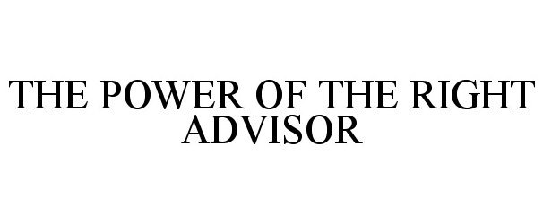  THE POWER OF THE RIGHT ADVISOR