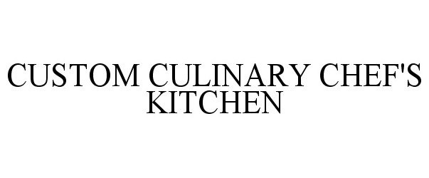 Trademark Logo CUSTOM CULINARY CHEF'S KITCHEN