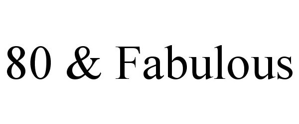 Trademark Logo 80 & FABULOUS