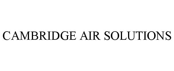 Trademark Logo CAMBRIDGE AIR SOLUTIONS