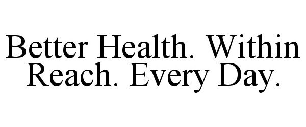  BETTER HEALTH. WITHIN REACH. EVERY DAY.