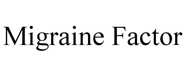 Trademark Logo MIGRAINE FACTOR