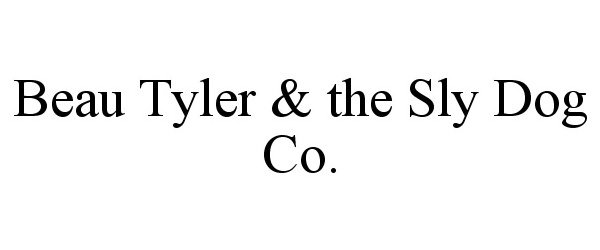 Trademark Logo BEAU TYLER & THE SLY DOG CO.