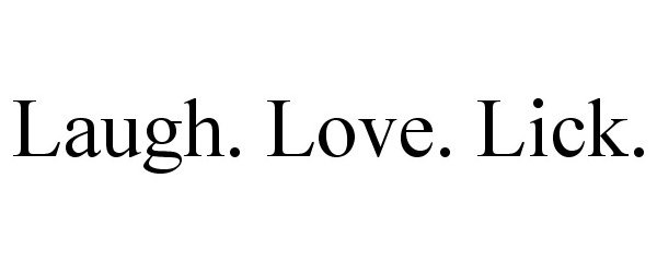 Trademark Logo LAUGH. LOVE. LICK.