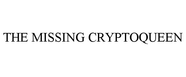  THE MISSING CRYPTOQUEEN