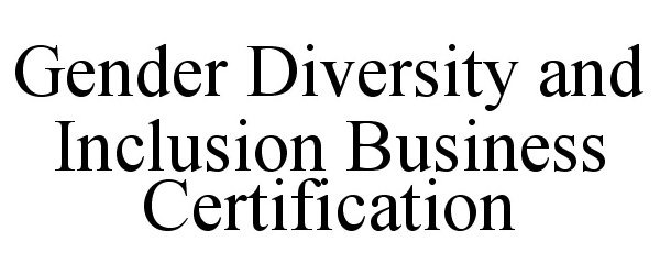  GENDER DIVERSITY AND INCLUSION BUSINESS CERTIFICATION