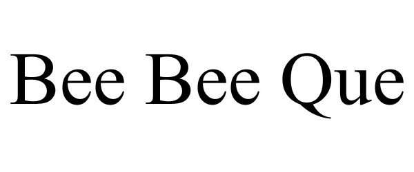  BEE BEE QUE