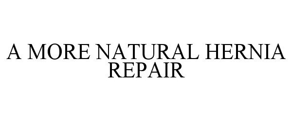 Trademark Logo A MORE NATURAL HERNIA REPAIR