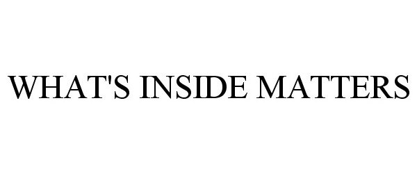  WHAT'S INSIDE MATTERS