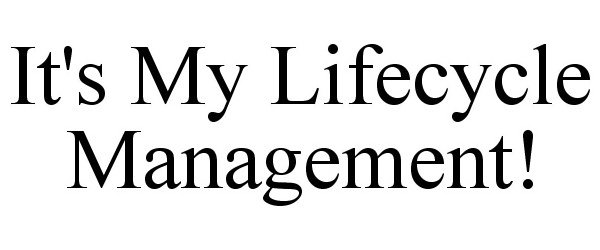 Trademark Logo IT'S MY LIFECYCLE MANAGEMENT!