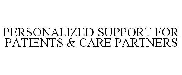 Trademark Logo PERSONALIZED SUPPORT FOR PATIENTS & CARE PARTNERS