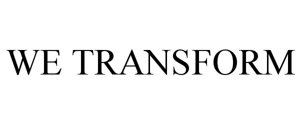  WE TRANSFORM