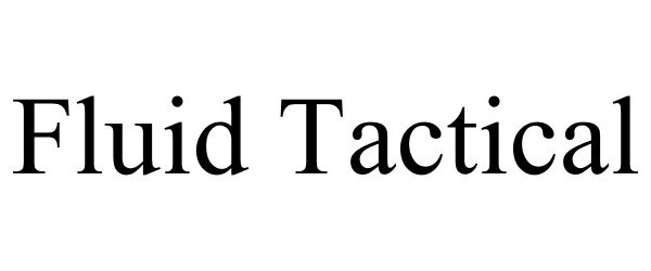 Trademark Logo FLUID TACTICAL