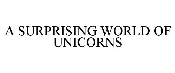 Trademark Logo A SURPRISING WORLD OF UNICORNS
