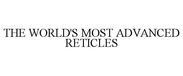  THE WORLD'S MOST ADVANCED RETICLES