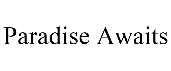 Trademark Logo PARADISE AWAITS