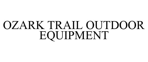Trademark Logo OZARK TRAIL OUTDOOR EQUIPMENT