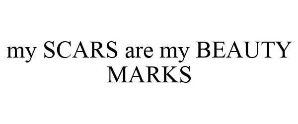  MY SCARS ARE MY BEAUTY MARKS