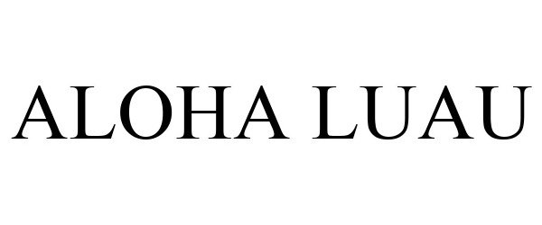 Trademark Logo ALOHA LUAU