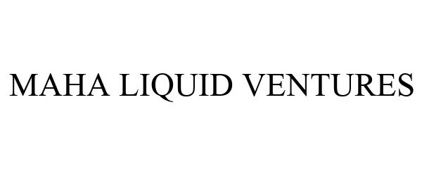  MAHA LIQUID VENTURES