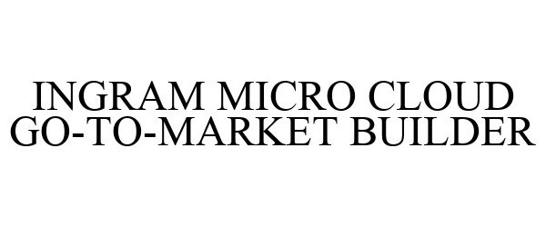  INGRAM MICRO CLOUD GO-TO-MARKET BUILDER