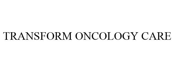  TRANSFORM ONCOLOGY CARE