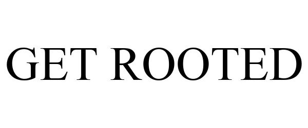  GET ROOTED