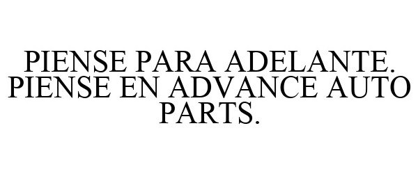  PIENSE PARA ADELANTE. PIENSE EN ADVANCE AUTO PARTS.