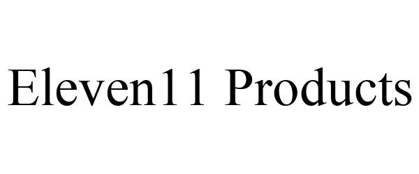  ELEVEN11 PRODUCTS