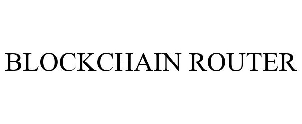Trademark Logo BLOCKCHAIN ROUTER