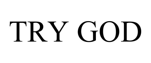 Trademark Logo TRY GOD
