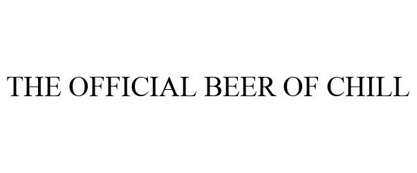 Trademark Logo THE OFFICIAL BEER OF CHILL