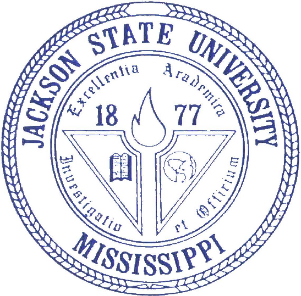 Trademark Logo JACKSON STATE UNIVERSITY MISSISSIPPI EXCELLENTIA ACADEMICA INVESTIGATIO ET OFFICIUM 1877
