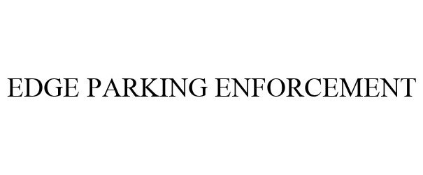 Trademark Logo EDGE PARKING ENFORCEMENT