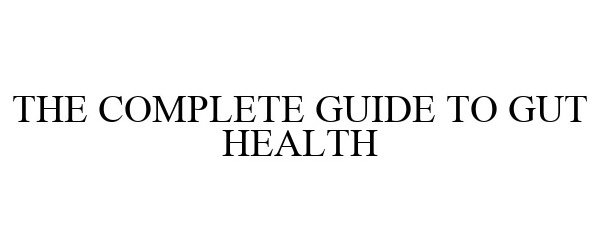 Trademark Logo THE COMPLETE GUIDE TO GUT HEALTH