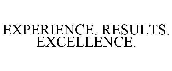 Trademark Logo EXPERIENCE. RESULTS. EXCELLENCE.