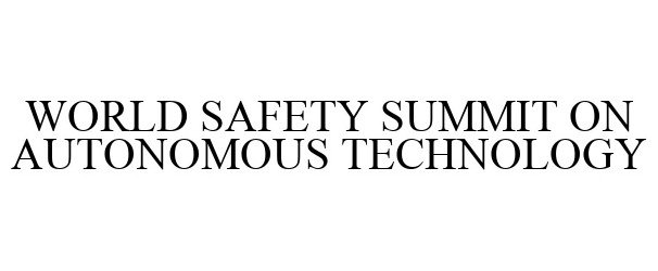  WORLD SAFETY SUMMIT ON AUTONOMOUS TECHNOLOGY