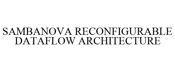  SAMBANOVA RECONFIGURABLE DATAFLOW ARCHITECTURE