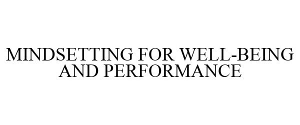  MINDSETTING FOR WELL-BEING AND PERFORMANCE