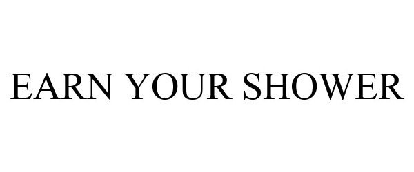 Trademark Logo EARN YOUR SHOWER