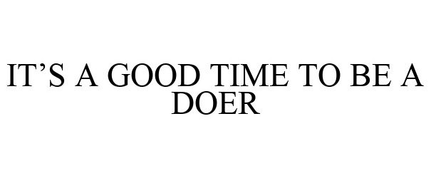 IT'S A GOOD TIME TO BE A DOER