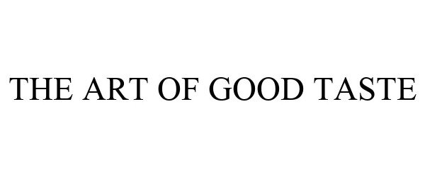 Trademark Logo THE ART OF GOOD TASTE