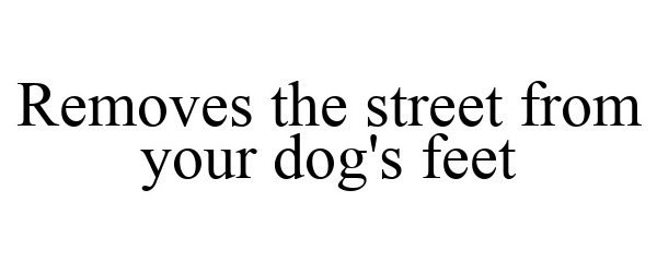 Trademark Logo REMOVES THE STREET FROM YOUR DOG'S FEET