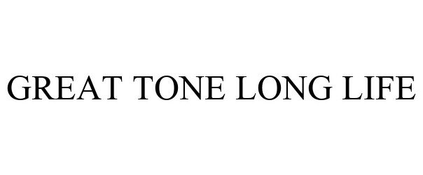  GREAT TONE LONG LIFE