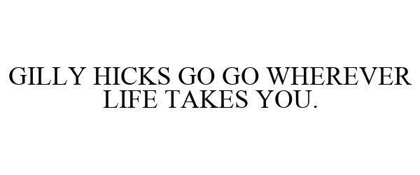  GILLY HICKS GO GO WHEREVER LIFE TAKES YOU.