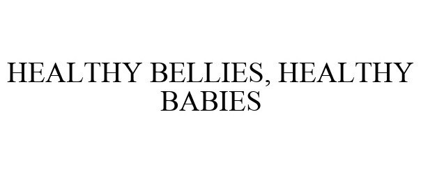 Trademark Logo HEALTHY BELLIES, HEALTHY BABIES