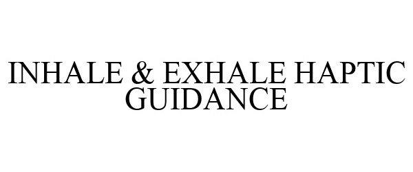 Trademark Logo INHALE & EXHALE HAPTIC GUIDANCE