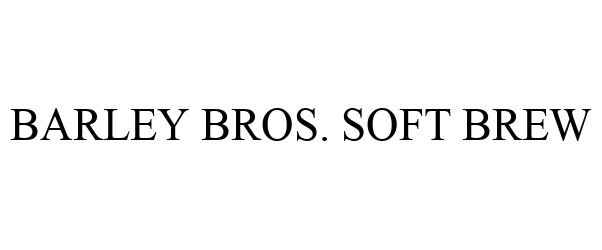 Trademark Logo BARLEY BROS. SOFT BREW