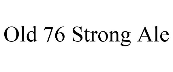 Trademark Logo OLD 76 STRONG ALE